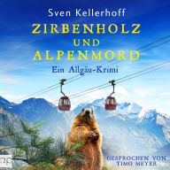 Zirbenholz und Alpenmord: Ein Allgäu-Krimi