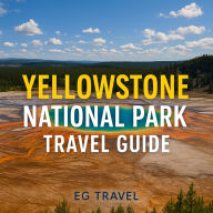 Yellowstone National Park Travel Guide