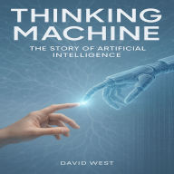 Thinking Machine: The Story of Artificial Intelligence