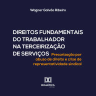 Direitos Fundamentais do Trabalhador na Terceirização de Serviços: Precarização por abuso de direito e crise de representatividade sindical