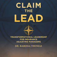 Claim the Lead: Transformational Leadership for Insurance Adjusting Managers