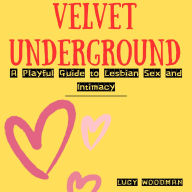 Velvet Underground: A Playful Guide to Lesbian Sex and Intimacy