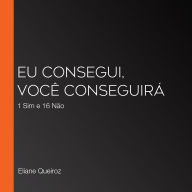 Eu Consegui, Você Conseguirá: 1 Sim e 16 Não