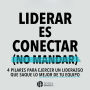 Liderar es conectar (No mandar): 4 pilares para ejercer un liderazgo que saque lo mejor de tu equipo.