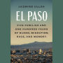 El Paso: Five Families and One Hundred Years of Blood, Migration, Race, and Memory