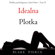 Idealna plotka (Thriller psychologiczny o Jessie Hunt - Tom 19): Cyfrowa narracja przy u¿yciu syntezowanego g¿osu