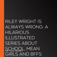 Riley Wright is Always Wrong: A hilarious illustrated series about school, mean girls and BFFs for 7+ readers from the best-selling author of THE CHRISTMAS CARROLLS, new for 2026!