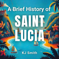 A Brief History of Saint Lucia