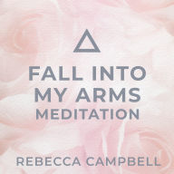 Fall into My Arms Meditation
