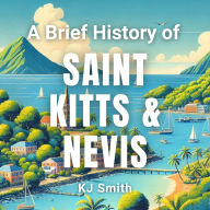 A Brief History of Saint Kitts & Nevis