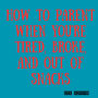 How to Parent When You're Tired, Broke, and Out of Snacks