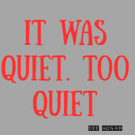 It Was Quiet... Too Quiet