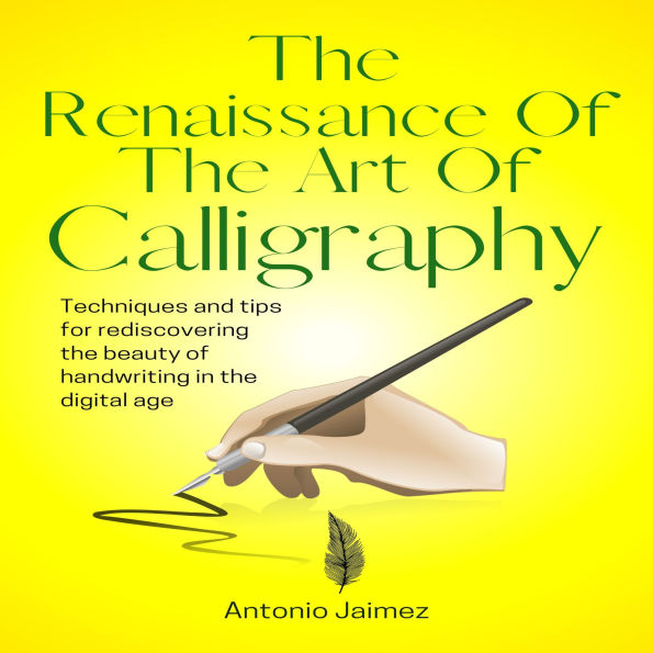 The Renaissance Of The Art Of Calligraphy: Techniques And Tips For Rediscovering The Beauty Of Handwriting In The Digital Age