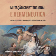 Mutação Constitucional e Hermenêutica: Fundamentos filosóficos para a variação de sentido das normas no tempo