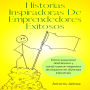Historias Inspiradoras De Emprendedores Exitosos: Cómo superaron obstáculos y construyeron negocios de impacto en diversas industrias.