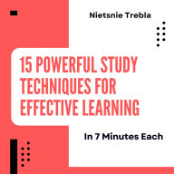 15 Powerful Study Techniques for Effective Learning in 7 Minutes Each