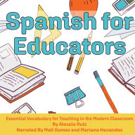 Spanish for Educators: Essential Vocabulary for Teaching in the Modern Classroom