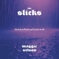 The Slicks: On Sylvia Plath and Taylor Swift