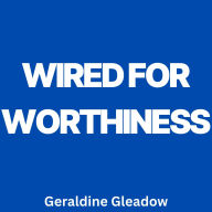 Wired for Worthiness