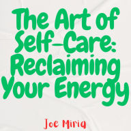 The Art of Self-Care: Reclaiming Your Energy