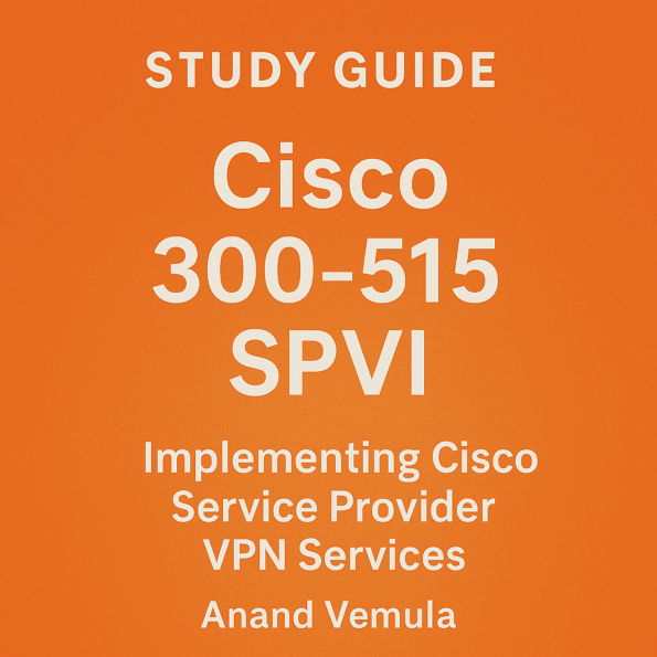 Study Guide Cisco 300-515 SPVI Implementing Cisco Service Provider VPN Services Certification Exam