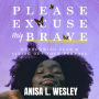 Please, Excuse My Brave: Overcoming Fear & Living Out Your Purpose