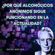 ¿Por qué Alcohólicos Anónimos sigue funcionando en la actualidad?: Experiencias aa