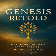 Genesis Retold: A Clear and Modern Paraphrase of the Ancient Story