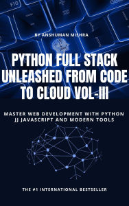 Python Full Stack Unleashed From Code to Cloud VOL-III