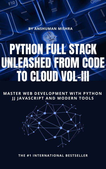 Python Full Stack Unleashed From Code to Cloud VOL-III