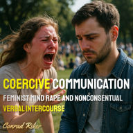 Coercive Communication: Feminist Mind Rape And Nonconsentual Verbal Intercourse