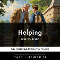 Helping by Edgar H. Schein: Key Takeaways, Summary & Analysis