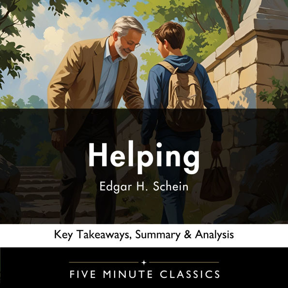 Helping by Edgar H. Schein: Key Takeaways, Summary & Analysis
