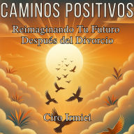 Caminos Positivos: Reimaginando Tu Futuro Después del Divorcio