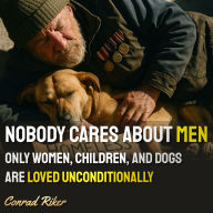 Nobody Cares About Men: Only Women, Children, And Dogs Are Loved Unconditionally