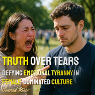 Truth Over Tears: Defying Emotional Tyranny in Female-Dominated Culture