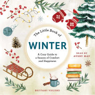 The Little Book of Winter: A Cozy Guide to a Season of Comfort and Happiness