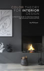 Color Theory for Interior Design: A Practical Guide to Creating Stunning and Balanced Color Palettes