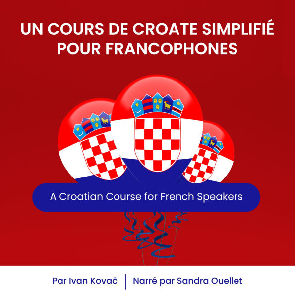 Un Cours de Croate Simplifié pour Francophones: A Croatian Course for French Speakers