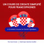 Un Cours de Croate Simplifié pour Francophones: A Croatian Course for French Speakers
