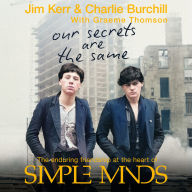 Our Secrets Are The Same: Friendship & Fame at the Heart of Simple Minds