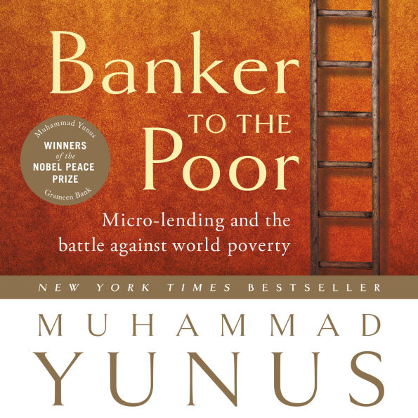 Banker to the Poor: Micro-lending and the Battle Against World Poverty