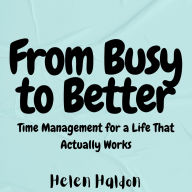 From Busy to Better: Time Management for a Life That Actually Works