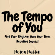 The Tempo of You: Find Your Rhythm, Own Your Time, Redefine Success