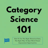 Category Science 101: How To Use The Right Historical Data, The Right Way, To Spot Weird Future Exponential Opportunities