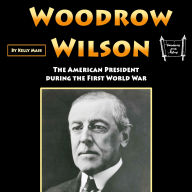 Woodrow Wilson: The American President during the First World War