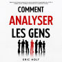 Comment analyser les gens: Apprenez à lire les gens comme un livre avec les secrets de la psychologie noire, la PNL, le langage corporel, l'intelligence émotionnelle et la manipulation avancée.