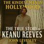 The Kindest Man in Hollywood: The True Story of Keanu Reeves