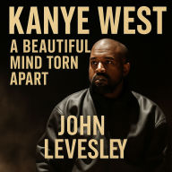 Kanye West: A Beautiful Mind Torn Apart