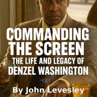 The Life and Legacy of Denzel Washington